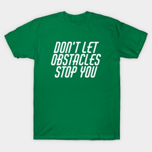 Don't Let Obstacles Stop You T-Shirt